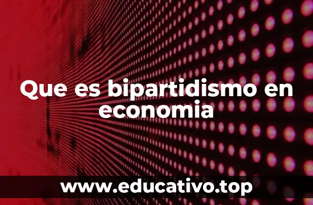 Que es bipartidismo en economia