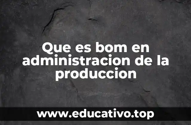 El papel del BOM en la planificación de la producción