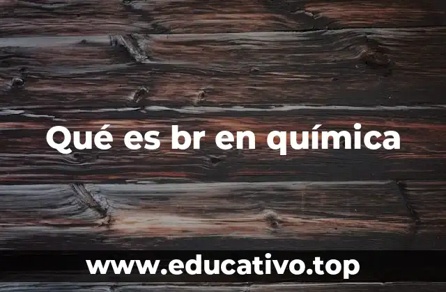 Qué es br en química