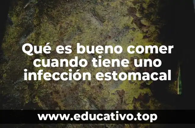 Qué es bueno comer cuando tiene uno infección estomacal