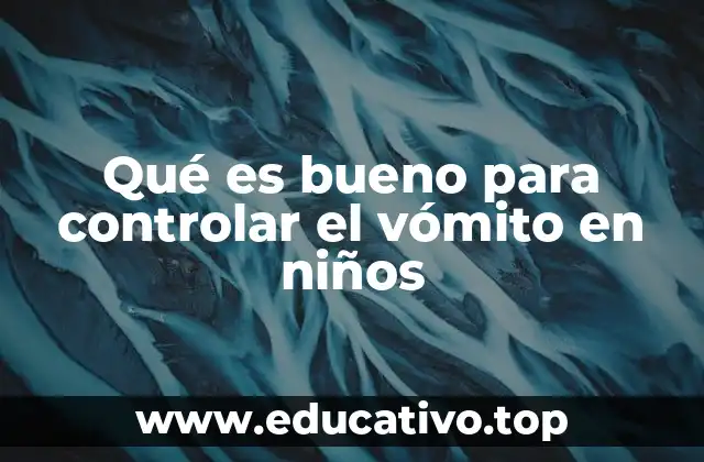 Qué es bueno para controlar el vómito en niños