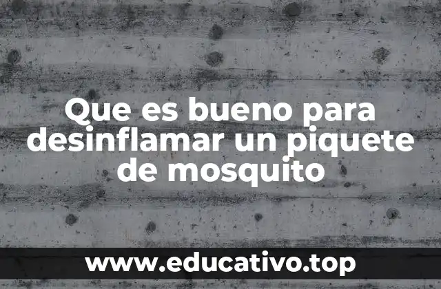 Que es bueno para desinflamar un piquete de mosquito