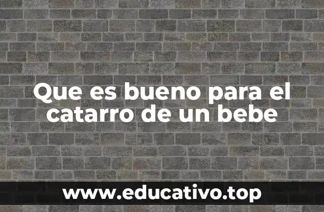 Que es bueno para el catarro de un bebe