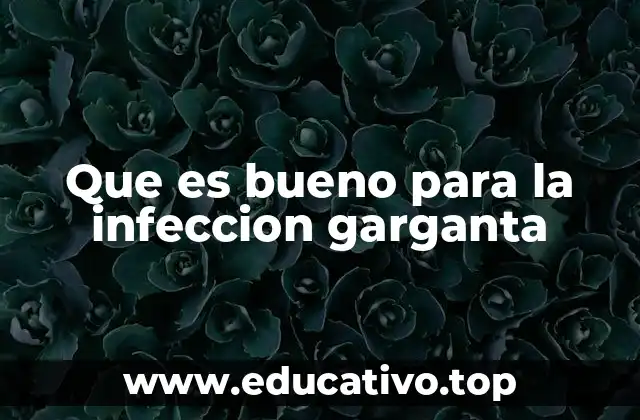 Que es bueno para la infeccion garganta