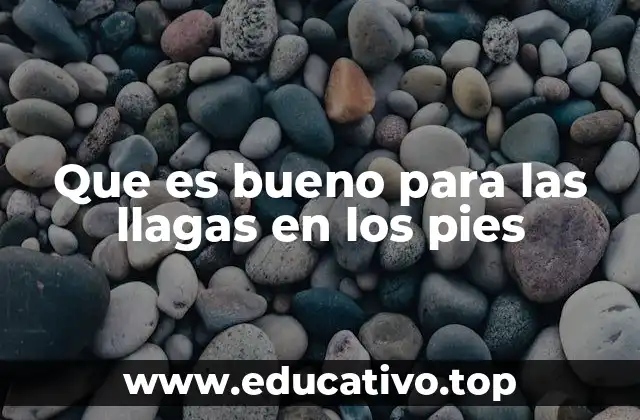 Que es bueno para las llagas en los pies