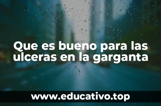 Que es bueno para las ulceras en la garganta
