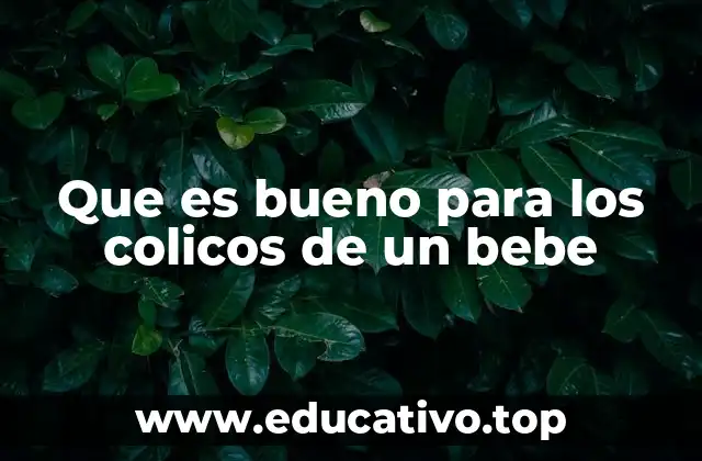 Que es bueno para los colicos de un bebe