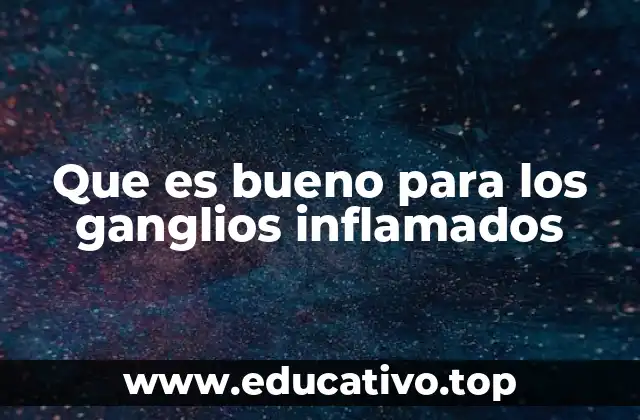 Causas comunes y síntomas asociados a ganglios inflamados