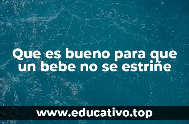 Que es bueno para que un bebe no se estriñe