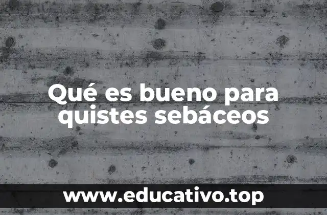 Cómo actúan los tratamientos naturales frente a los quistes sebáceos