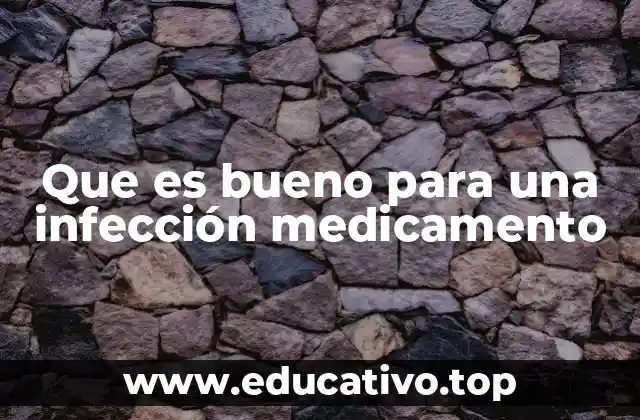 Que es bueno para una infección medicamento