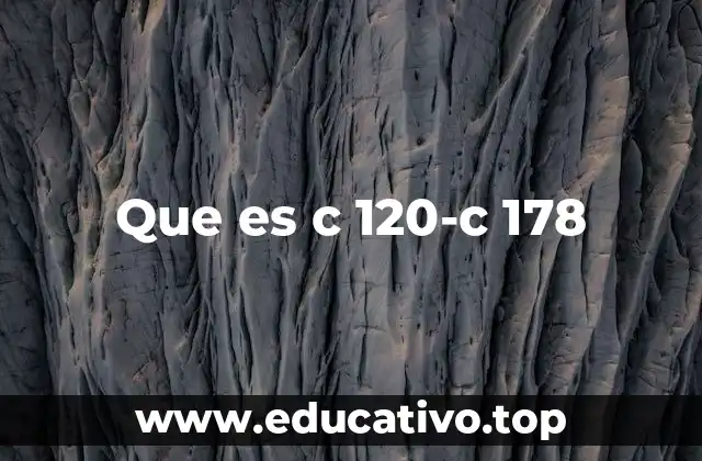 Que es c 120-c 178