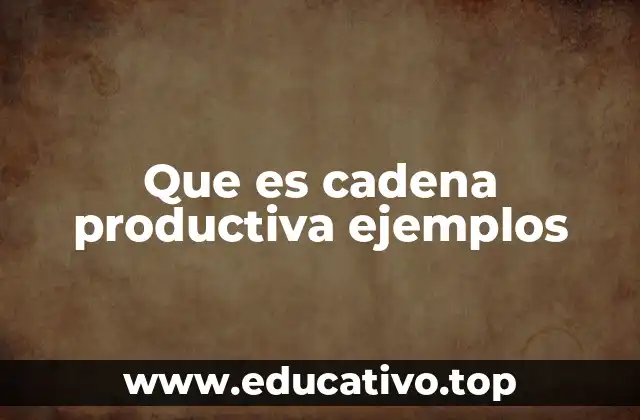 Que es cadena productiva ejemplos