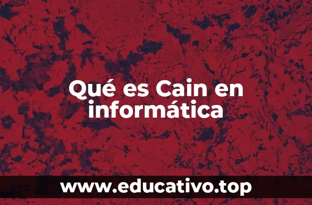 Qué es Cain en informática