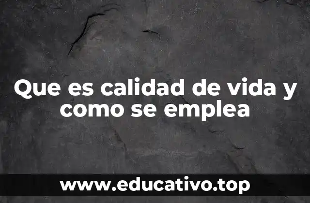 Que es calidad de vida y como se emplea