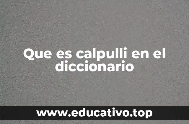 Que es calpulli en el diccionario