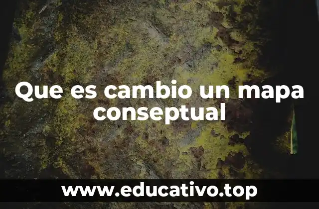 La importancia del cambio en la estructura de los mapas conceptuales