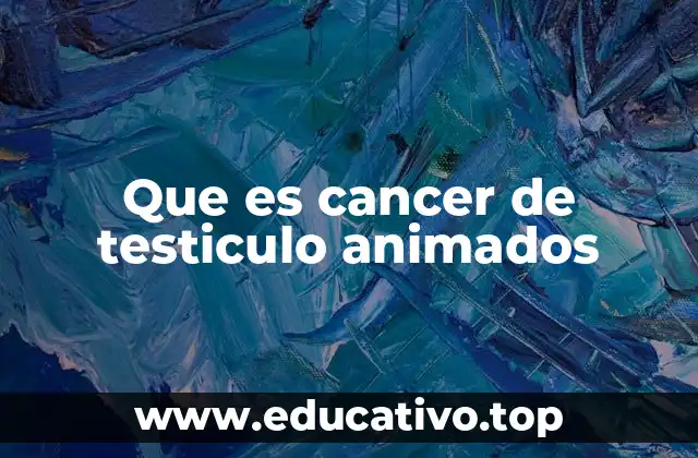 Cómo el cáncer de testículo puede afectar al cuerpo