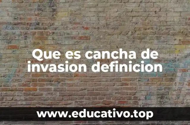 Que es cancha de invasion definicion