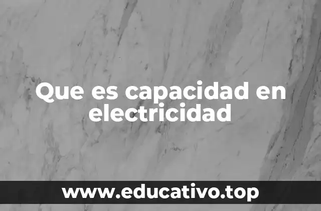 Que es capacidad en electricidad