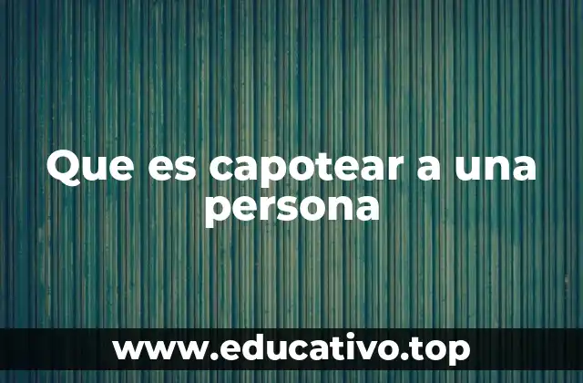 Que es capotear a una persona