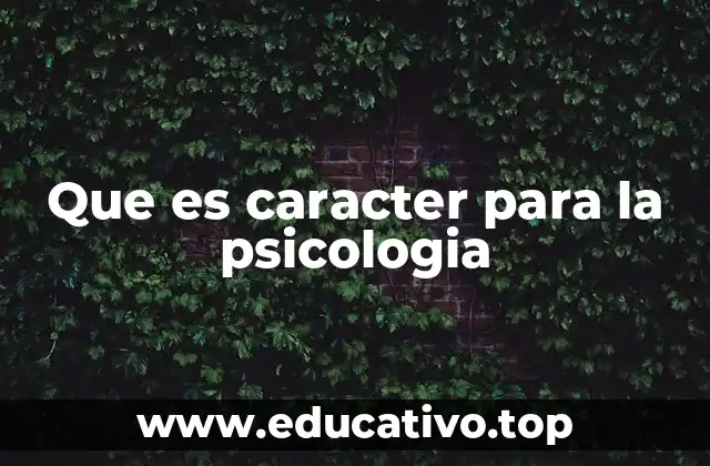 Que es caracter para la psicologia