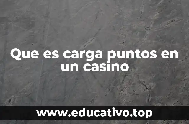 Que es carga puntos en un casino