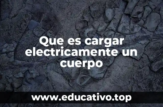 Los fundamentos de la electricidad estática en los cuerpos