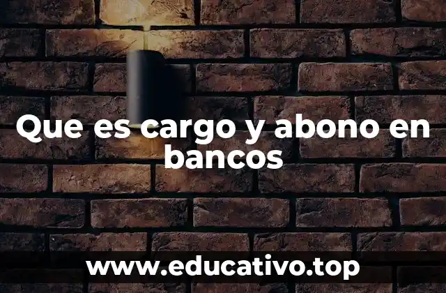 Que es cargo y abono en bancos