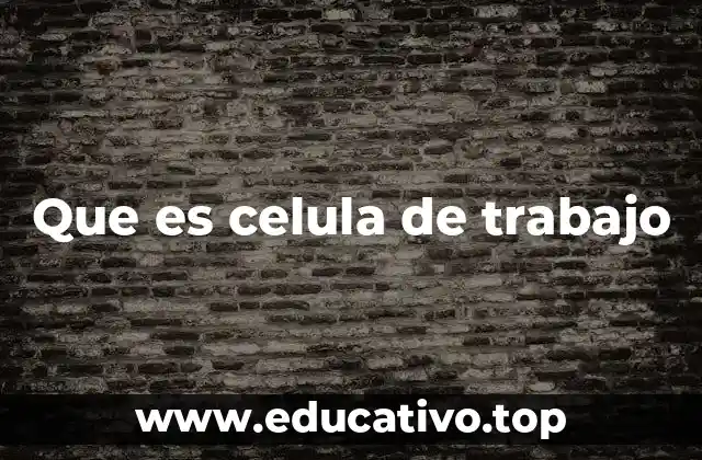 Que es celula de trabajo