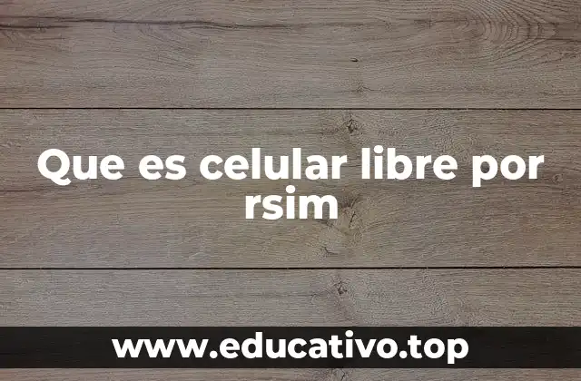 Ventajas de tener un celular libre por RSIM