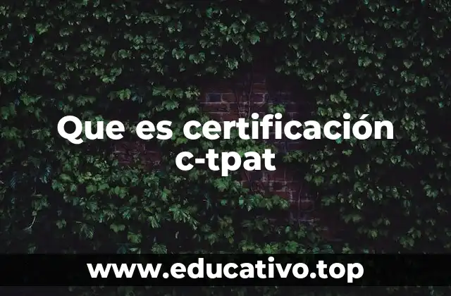 Que es certificación c-tpat