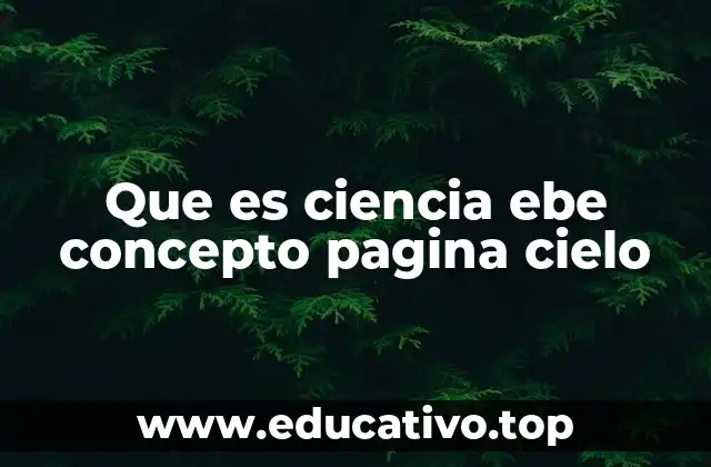 Que es ciencia ebe concepto pagina cielo