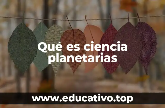 Qué es ciencia planetarias