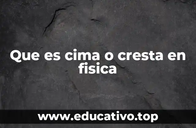 Que es cima o cresta en fisica