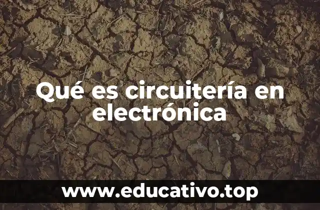 Qué es circuitería en electrónica