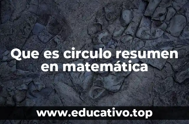 Que es circulo resumen en matemática