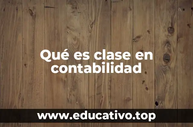 La importancia de la organización contable mediante clases