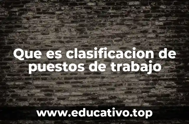 Que es clasificacion de puestos de trabajo