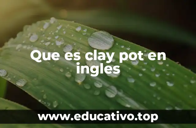 Que es clay pot en ingles