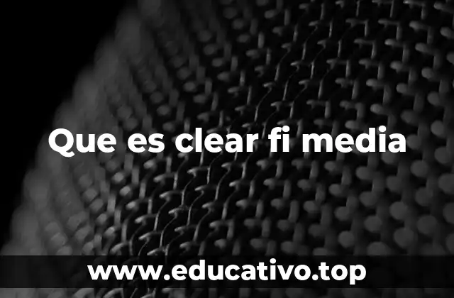 Que es clear fi media