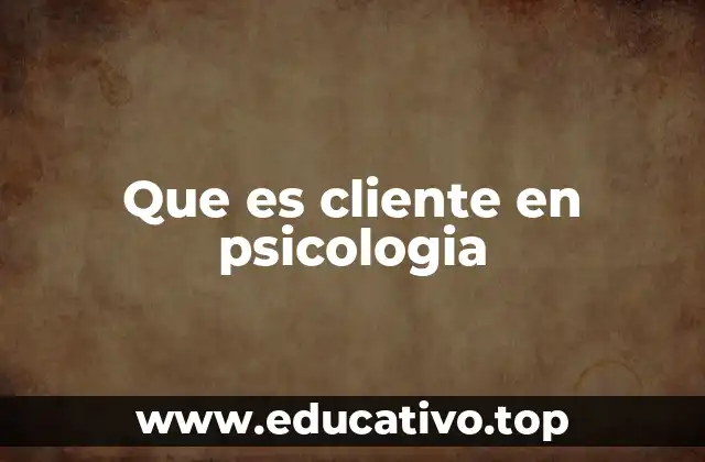 Que es cliente en psicologia