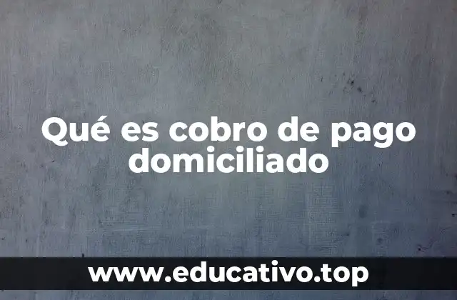 Qué es cobro de pago domiciliado