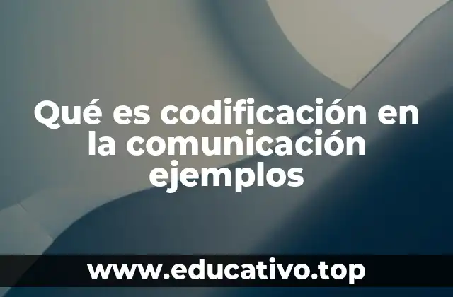 Qué es codificación en la comunicación ejemplos