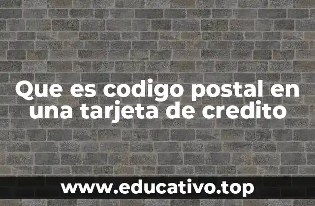 Que es codigo postal en una tarjeta de credito