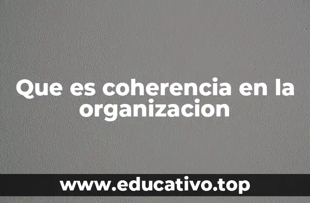 Que es coherencia en la organizacion