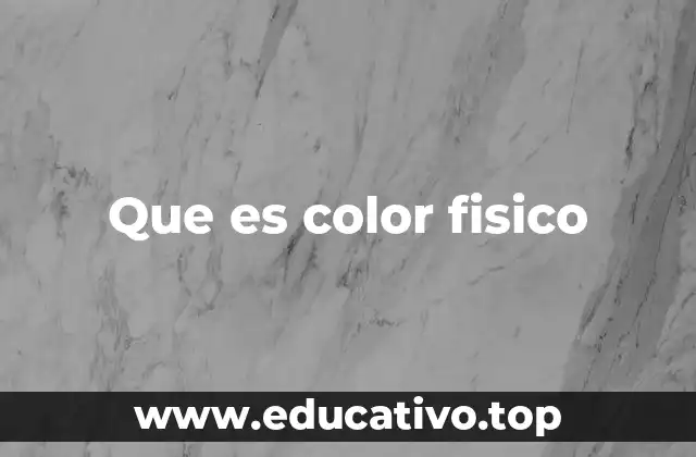 Que es color fisico