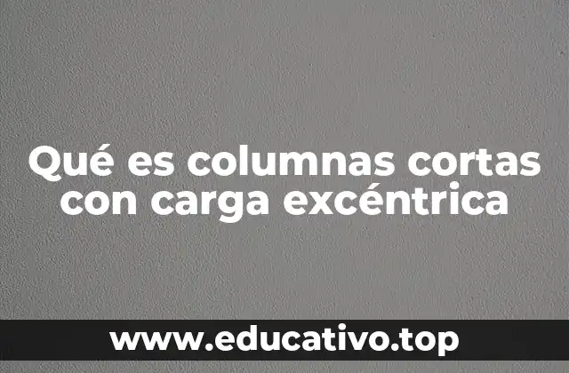 Qué es columnas cortas con carga excéntrica