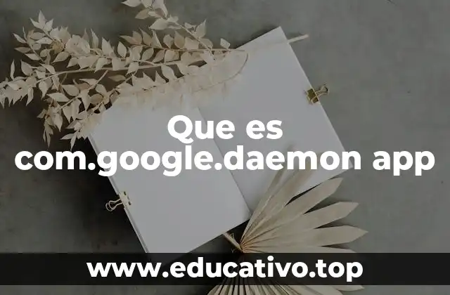 Que es com.google.daemon app