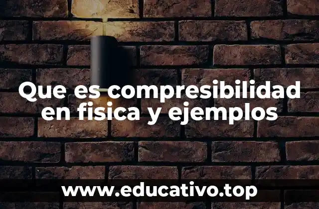 Compresibilidad y su importancia en ingeniería y ciencia